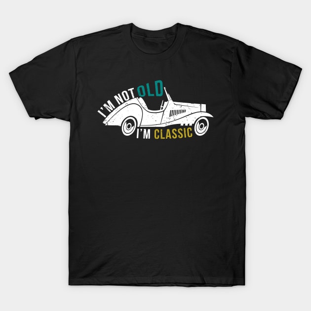 I'M Not Old I'M Classic - Vintage Like Cars Senior Citizen T-Shirt by mangobanana